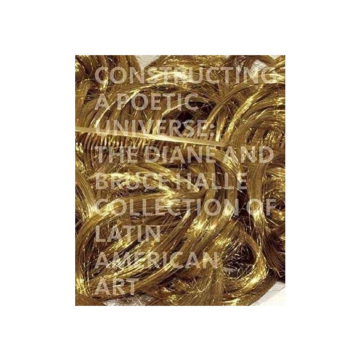 Constructing a Poetic Universe: The Diane and Bruce Halle Collection of Latin American Art